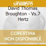 David Thomas Broughton - Vs.7 Hertz