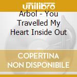 Arbol - You Travelled My Heart Inside Out cd