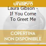 Laura Gibson - If You Come To Greet Me cd