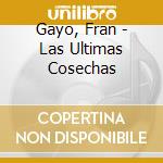 Gayo, Fran - Las Ultimas Cosechas cd