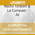 Nacho Umbert & La Compani - Ay cd