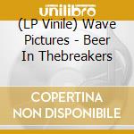 (LP Vinile) Wave Pictures - Beer In Thebreakers vinile