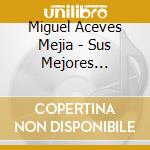Miguel Aceves Mejia - Sus Mejores Rancheras cd