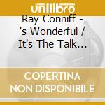 Ray Conniff - 's Wonderful / It's The Talk Of The Town cd musicale di Ray Conniff