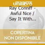 Ray Conniff - Awful Nice / Say It With Music cd