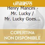 Henry Mancini - Mr. Lucky / Mr. Lucky Goes Latin cd musicale di Henry Mancini