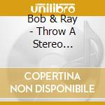 Bob & Ray - Throw A Stereo Spectacular cd