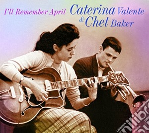 Caterina Valente / Chet Baker - I'll Remember April cd musicale di Caterina Valente & Chet Baker