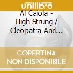 Al Caiola - High Strung / Cleopatra And All that Jazz cd musicale di Al Caiola