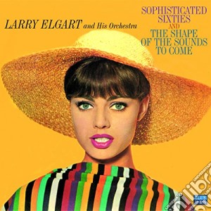 Larry Elgart And His Orchestra - Sophisticated Sixties cd musicale di Larry Elgart And His Orchestra
