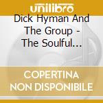 Dick Hyman And The Group - The Soulful Mirrors Sound!' cd musicale di Dick Hyman And The Group
