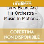 Larry Elgart And His Orchestra - Music In Motion !/More Music In Mot cd