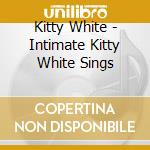 Kitty White - Intimate Kitty White Sings cd musicale
