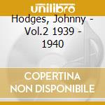 Hodges, Johnny - Vol.2 1939 - 1940 cd