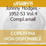 Johnny Hodges - 1952-53 Vol.4 Compl.small cd musicale di JOHNNY HODGES
