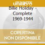 Billie Holiday - Complete 1969-1944 cd musicale di Billie Holiday