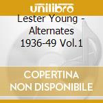 Lester Young - Alternates 1936-49 Vol.1 cd