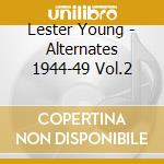 Lester Young - Alternates 1944-49 Vol.2 cd