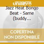 Jazz Heat Bongo Beat - Same (buddy Collette) cd musicale di JAZZ HEAT BONGO BEAT
