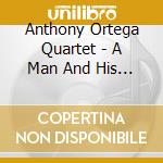 Anthony Ortega Quartet - A Man And His Horns cd