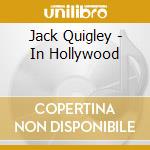 Jack Quigley - In Hollywood cd musicale di QUIGLEY JACK