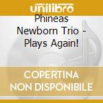 Phineas Newborn Trio - Plays Again! cd
