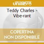 Teddy Charles - Vibe-rant cd musicale di Teddy Charles