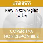 New in town/glad to be cd musicale di Townsend Ed