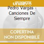Pedro Vargas - Canciones De Siempre cd