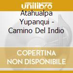 Atahualpa Yupanqui - Camino Del Indio cd musicale di ATAHUALPA YUPANQUI