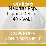 Melodias Pop. Espana Del Los 40 - Vol.1 cd