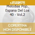 Melodias Pop. Espana Del Los 40 - Vol.2 cd
