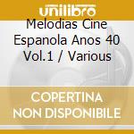 Melodias Cine Espanola Anos 40 Vol.1 / Various cd musicale