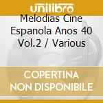 Melodias Cine Espanola Anos 40 Vol.2 / Various cd musicale