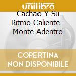 Cachao Y Su Ritmo Caliente - Monte Adentro cd musicale di CACHAO Y SU RITMO CA