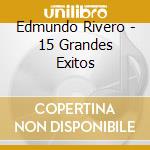 Edmundo Rivero - 15 Grandes Exitos cd musicale di RIVERO EDMUNDO