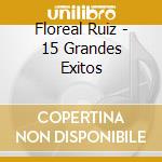 Floreal Ruiz - 15 Grandes Exitos