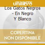 Los Gatos Negros - En Negro Y Blanco cd