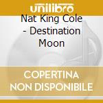 Nat King Cole - Destination Moon cd