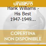 Hank Williams - His Best 1947-1949 Vol.1 cd musicale di HANK WILLIAMS