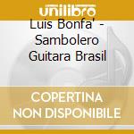 Luis Bonfa' - Sambolero Guitara Brasil cd musicale di LUIZ BONFA'