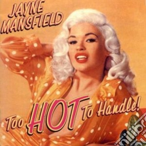 Jayne Mansfield - Too Hot To Handle cd musicale di MANSFIELD JAYNE