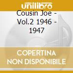 Cousin Joe - Vol.2 1946 - 1947 cd musicale di Cousin Joe