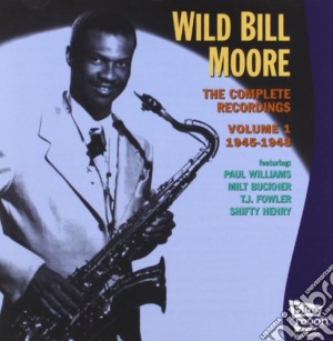 Wild Bill Moore - Complete Recordings Vol.1 1945-1948 cd musicale di Wild Bill Moore