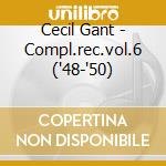 Cecil Gant - Compl.rec.vol.6 ('48-'50) cd musicale di GANT CECIL
