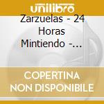 Zarzuelas - 24 Horas Mintiendo - Ladronas De Am cd
