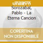 Sorozabal, Pablo - La Eterna Cancion cd musicale di Sorozabal, Pablo