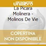 La Picara Molinera - Molinos De Vie cd musicale di La Picara Molinera