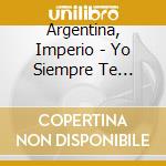 Argentina, Imperio - Yo Siempre Te Espere cd musicale di Argentina, Imperio
