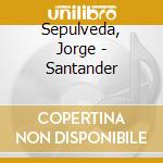 Sepulveda, Jorge - Santander cd musicale di Sepulveda, Jorge